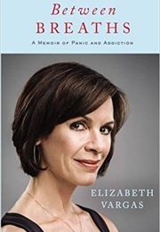 Between Breaths: A Memoir of Panic and Addiction (Elizabeth Vargas)