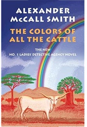 The Colors of All the Cattle (Alexander McCall Smith)