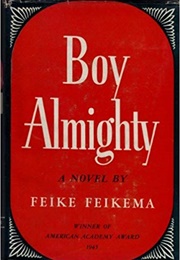 Boy Almighty (Frederick Manfred Aka Feike Feikema)