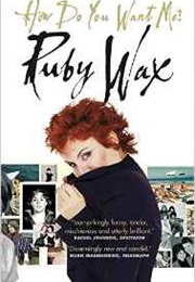 How Do You Want Me (Ruby Wax)