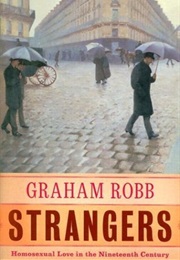 Strangers: Homosexual Love in the Nineteenth Century (Graham Robb)