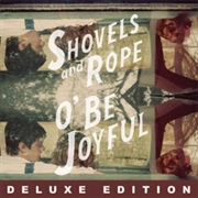 Shovels & Rope – O Be Joyful