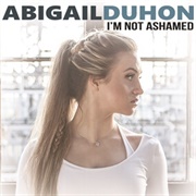 I'm Not Ashamed - Abigail Duhon