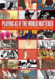 Playing as If the World Mattered: An Illustrated History of Activism in Sports (Gabriel Kuhn)