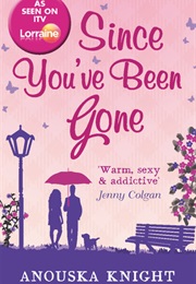 Since You&#39;ve Been Gone (Anouska Knight)