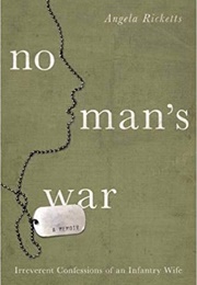 No Man's War: Irreverent Confessions of an Infantry Wife (Angie Ricketts)