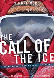 The Call of the Ice: Climbing 8,000 Meter Peaks in Winter (Simone Moro)