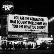 Johnny Boy - You Are the Generation That Bought More Shoes and You Get What You Deserve