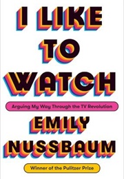 I Like to Watch (Emily Nussbaum)