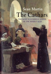 The Cathars: The Most Successful Heresy of the Middle Ages (Sean Martin)