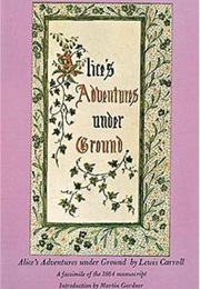 Alice&#39;s Adventures Under Ground: A Facsimile of the 1864 Manuscript (Lewis Carroll)