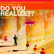 Do You Realize? - The Flaming Lips