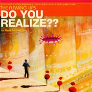 Do You Realize? - The Flaming Lips