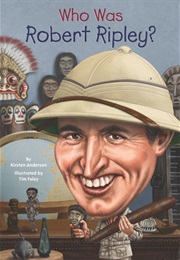 Who Was Robert Ripley? (Kirsten Anderson)