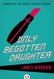 Only Begotten Daughter (James Morrow)