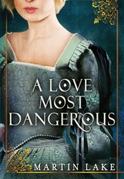 A Love Most Dangerous (Martin Lake)