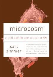 Microcosm: E. Coli and the New Science of Life (Carl Zimmer)