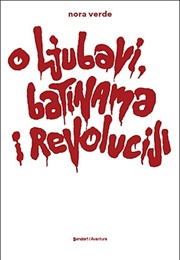 O Ljubavi, Batinama I Revoluciji (Nora Verde)
