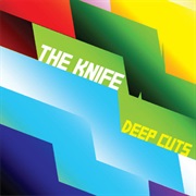 The Knife- Deep Cuts
