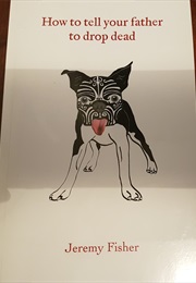 How to Tell Your Father to Drop Dead (Jeremy Fisher)