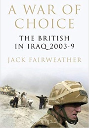 A War of Choice: The British in Iraq 2003-9 (Jack Fairweather)