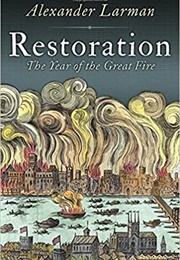 Restoration: The Year of the Great Fire (Alexander Larman)