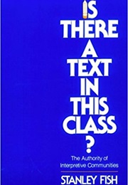 Is There a Text in This Class (Stanley Fish)