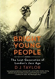 Bright Young People: The Lost Generation of London's Jazz Age (D. J. Taylor)