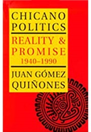 Chicano Politics: Reality and Promise 1940-1990 (Juan Gomez Quinones)