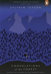 Consolations of the Forest: Alone in a Cabin in the Middle Taiga (Sylvain Tesson)