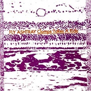 Fly Ashtray - Clumps Takes a Ride