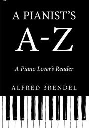 A Pianist's A-Z: A Piano Lover's Reader (Alfred Brendel)