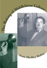 The Making of Middlebrow Culture (Joan Shelley Rubin)