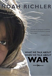 What We Talk About When We Talk About War (Noah Richler)