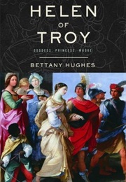 Helen of Troy: Goddess, Princess, Whore (Bettany Hughes)