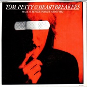 Make It Better (Forget About Me) - Tom Petty &amp; the Heartbreakers