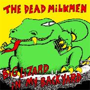 Dead Milkmen- Big Lizard in My Backyard