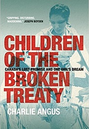 Children of the Broken Treaty: Canada's Lost Promise and One Girl's Dream (Charlie Angus)