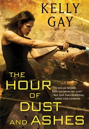 The Hour of Dust and Ashes (Kelly Gay)