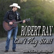 Can't Play Strait - Robert Ray