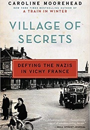 Village of Secrets: Defying the Nazis in Vichy France (Caroline Moorehead)