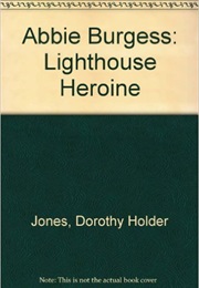 Abbie Burgess Lighthouse Heroine (Dorothy Holder Jones)