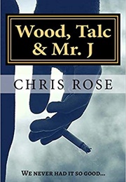 Wood, Talc and Mr. J (Chris Rose)