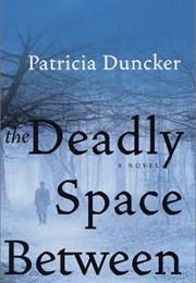 The Deadly Space Between (Patricia Duncker)