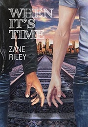 When It&#39;s Time (Zane Riley)