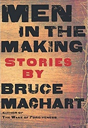 Men in the Making (Bruce Machart)