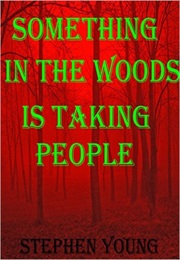 Something in the Woods Is Taking People (Stephen Young)