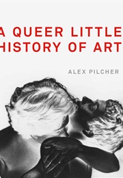 A Queer Little History of Art (Alex Pilcher)