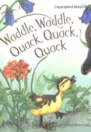 Waddle, Waddle, Quack, Quack, Quack (Barbara Anne Skalak)