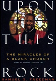 Upon This Rock: The Miracles of a Black Church (Samuel G. Freedman)